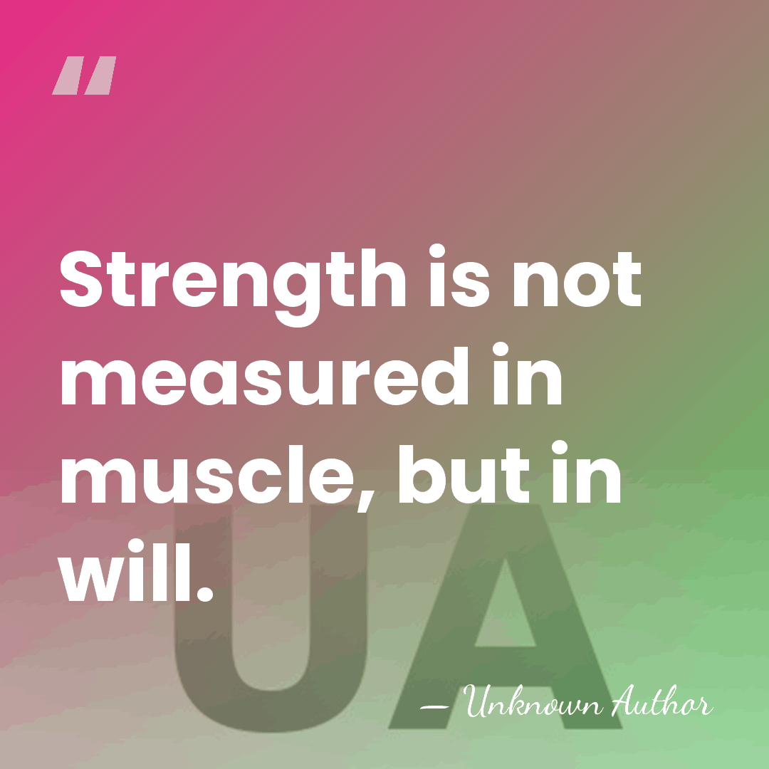 Strength is not measured in muscle, but in will. - Margaret M. Morrow