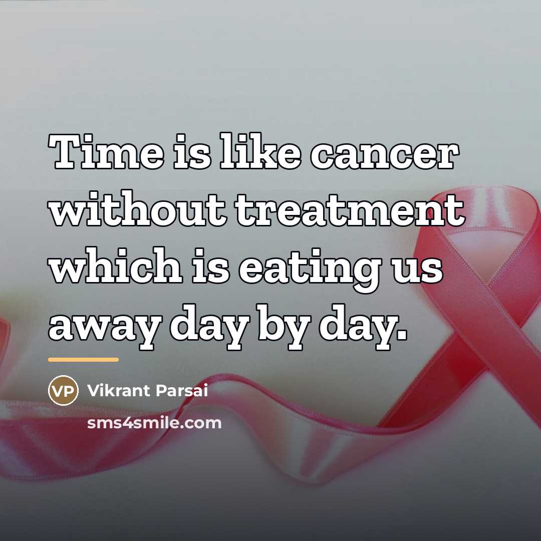 “Time is like cancer without treatment which is eating us…” quote by Vikrant Parsai