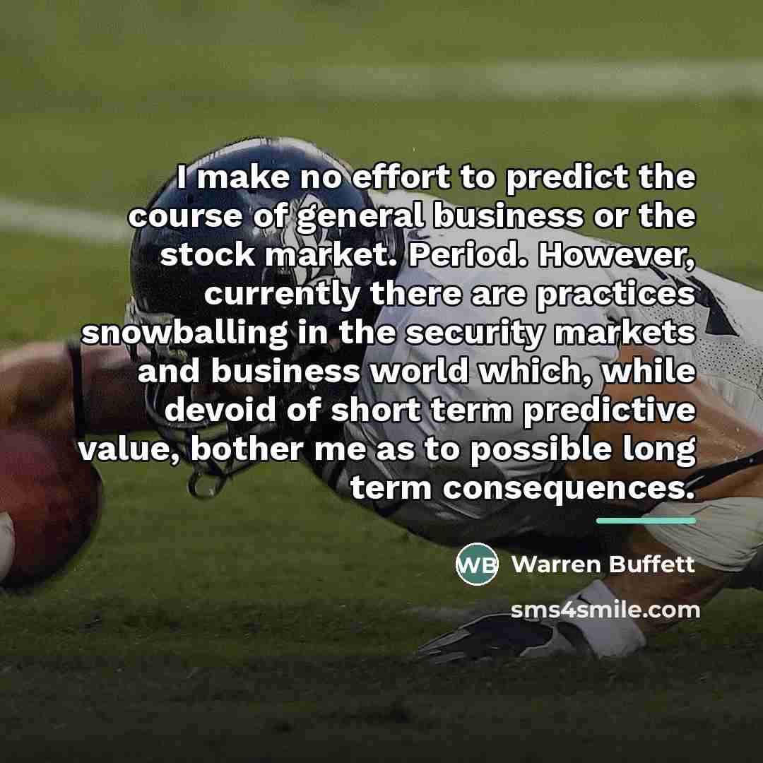 “I make no effort to predict the course of general…” quote by Warren Buffett