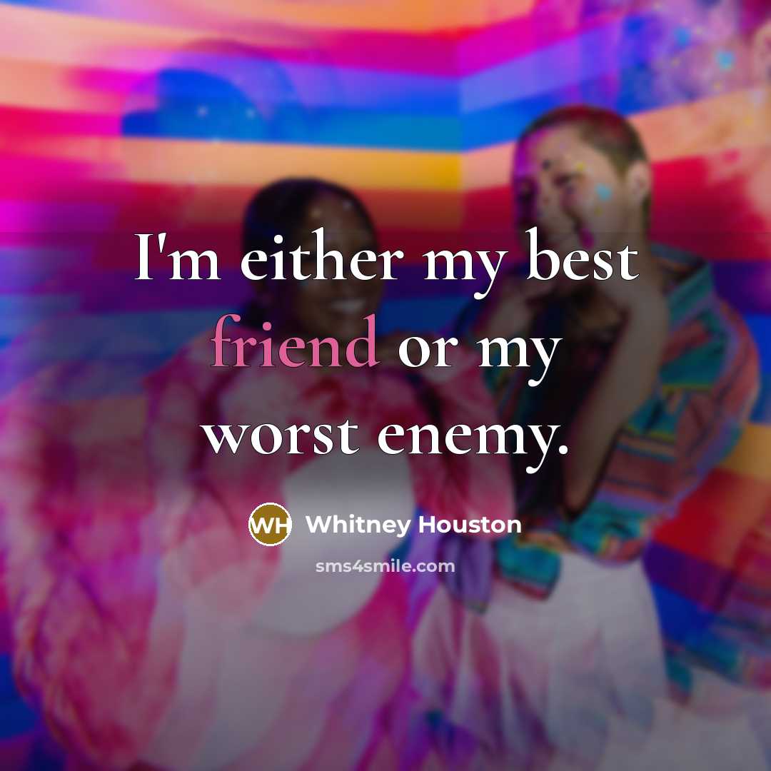 “I'm either my best friend or my worst enemy.…” quote by Whitney Houston