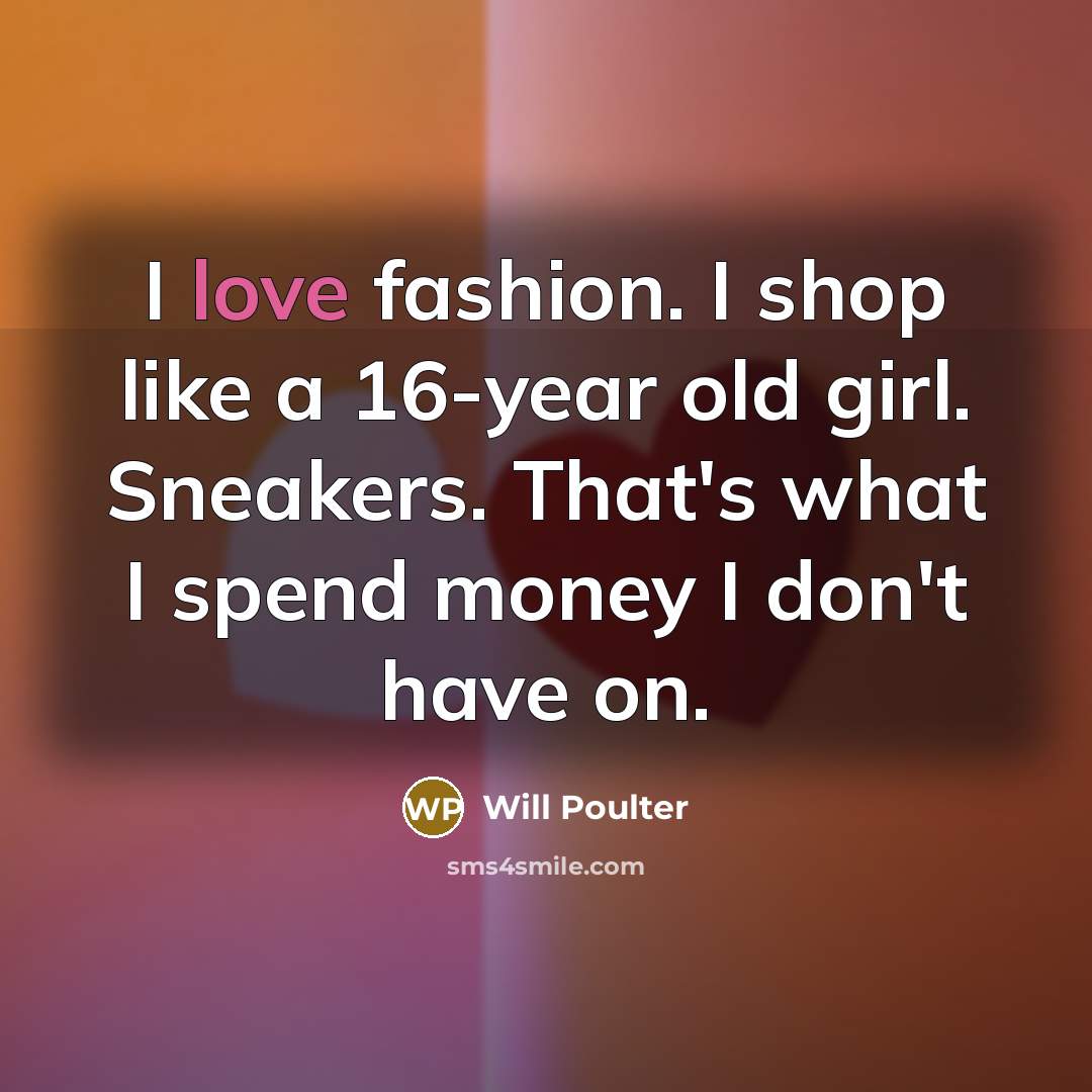 “I love fashion. I shop like a 16-year old girl.…” quote by Will Poulter