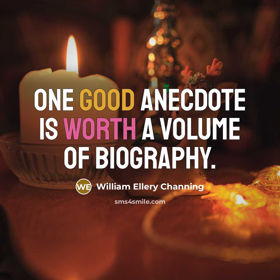 “One good anecdote is worth a volume of biography.…” quote by William Ellery Channing