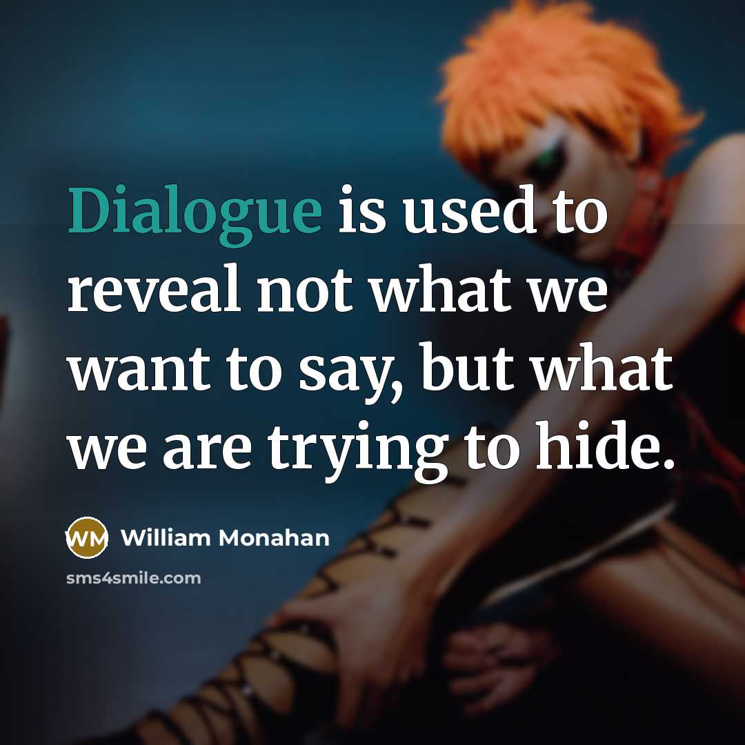 “Dialogue is used to reveal not what we want to…” quote by William Monahan