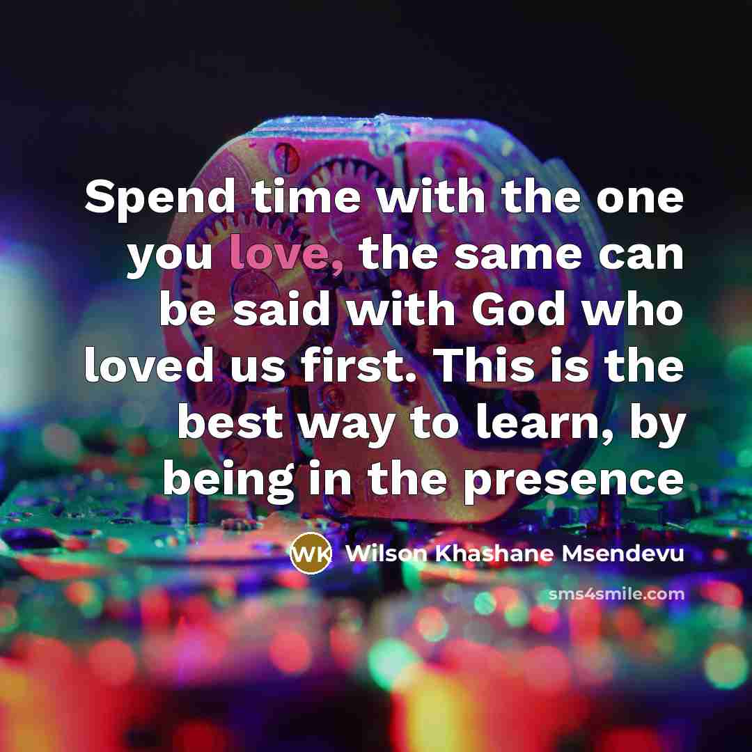 “Spend time with the one you love, the same can…” quote by Wilson Khashane Msendevu