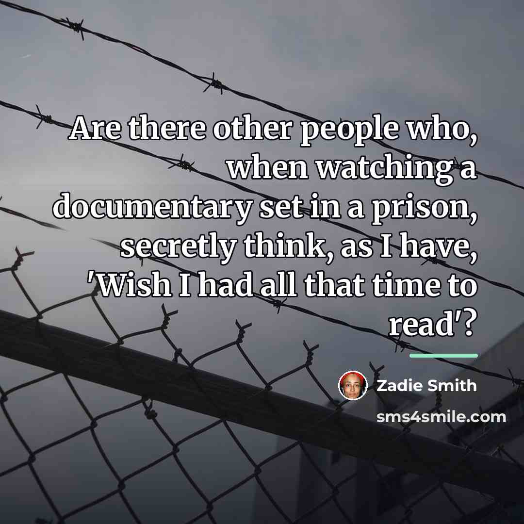 “Are there other people who, when watching a documentary set…” quote by Zadie Smith