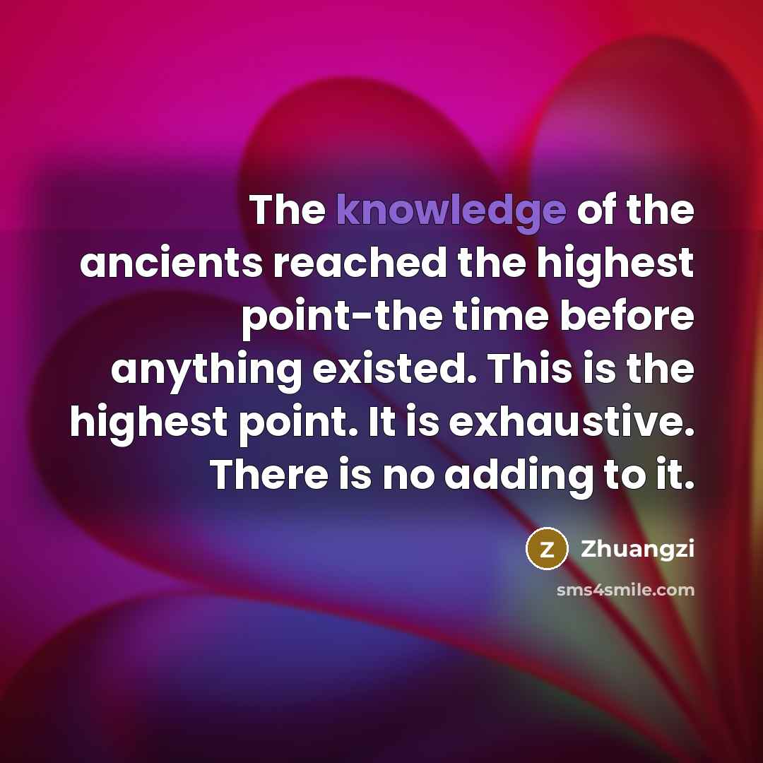 “The knowledge of the ancients reached the highest point-the time…” quote by Zhuangzi