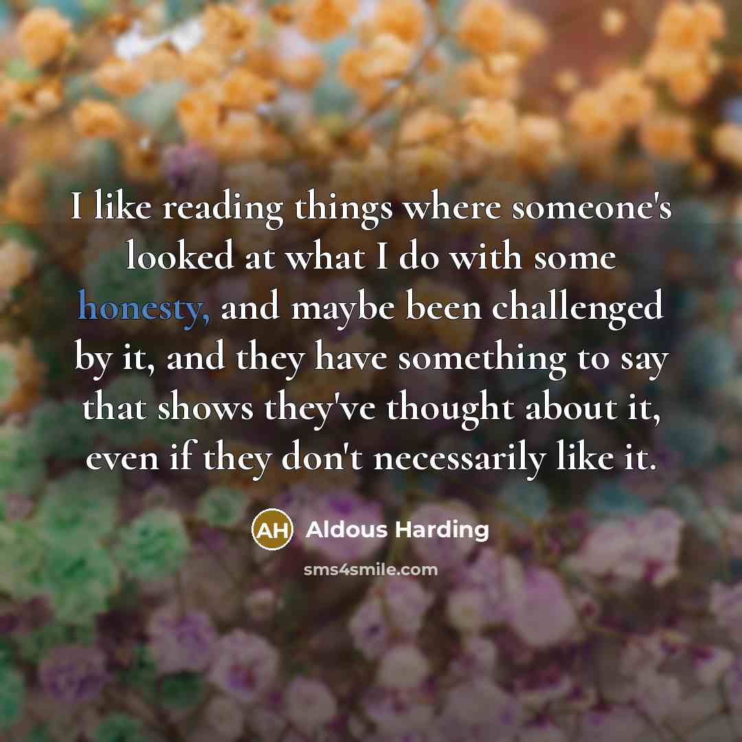 “I like reading things where someone's looked at what I…” quote by Aldous Harding