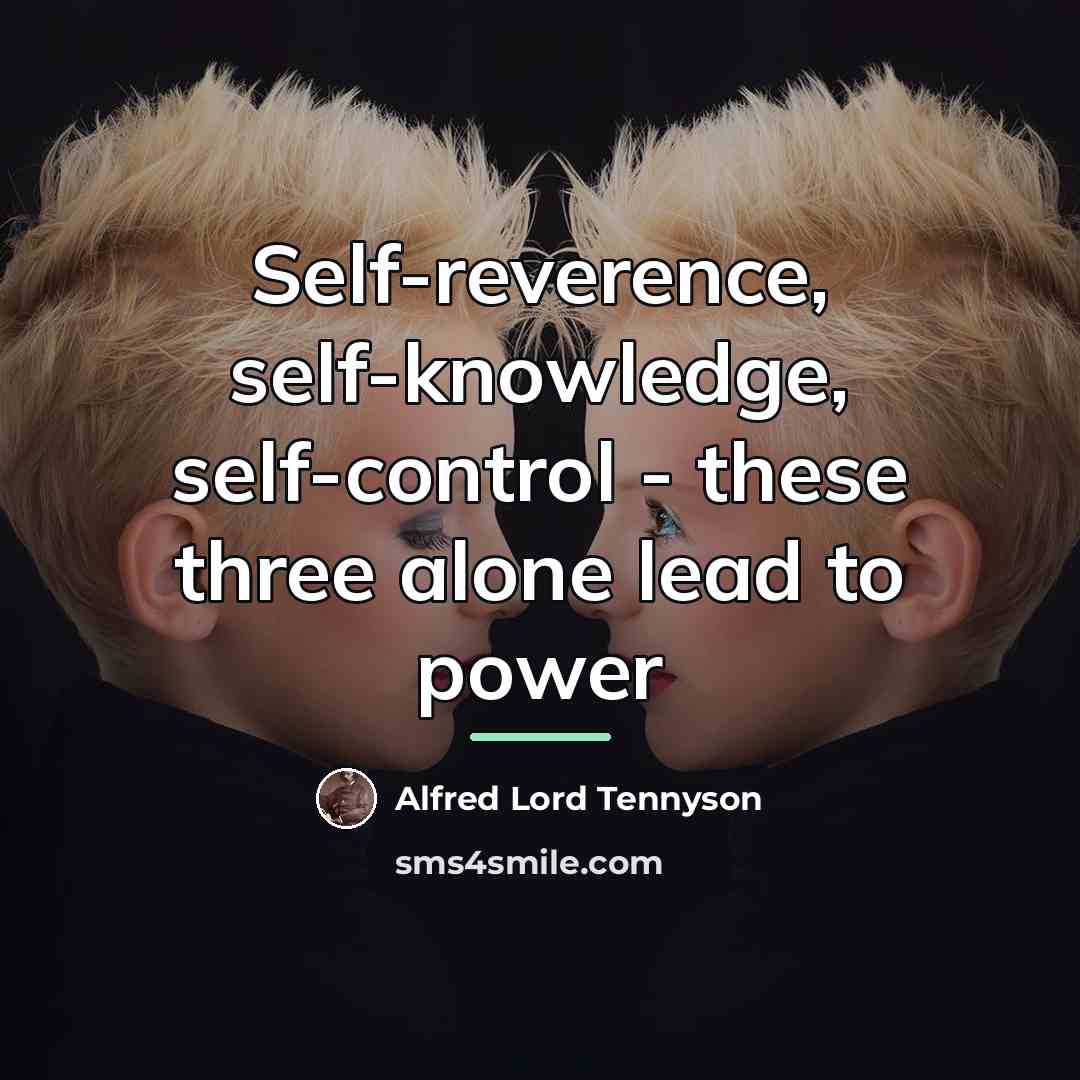 “Self-reverence, self-knowledge, self-control - these three alone lead to power…” quote by Alfred Lord Tennyson
