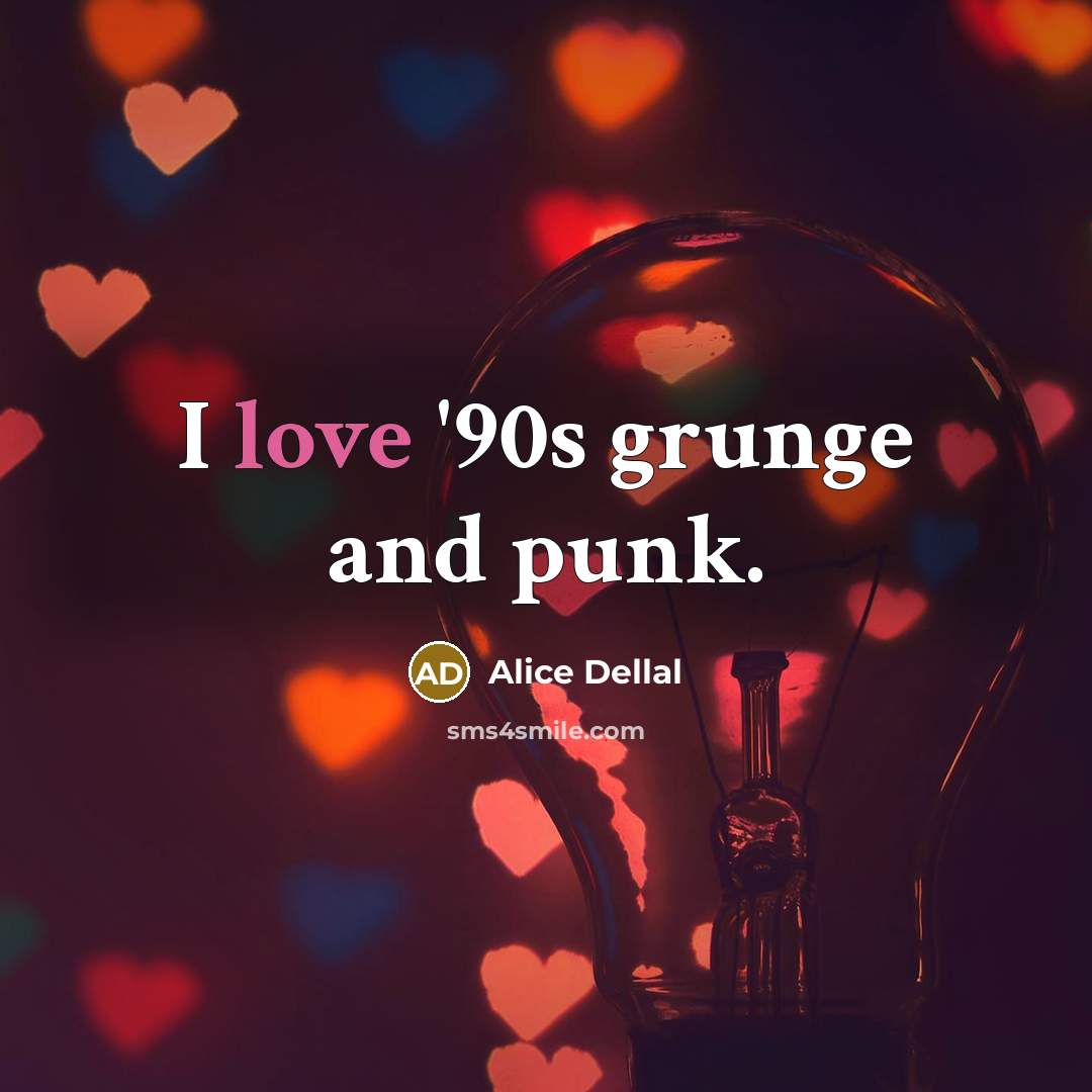 “I love '90s grunge and punk.…” quote by Alice Dellal
