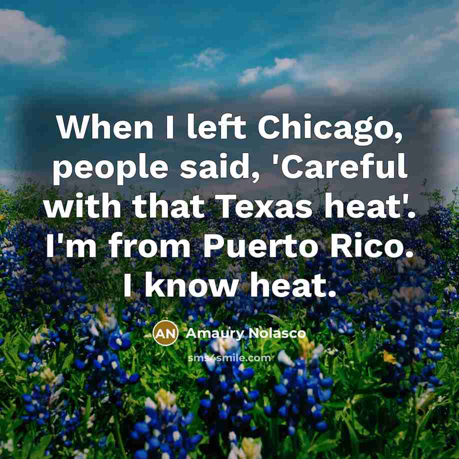 “When I left Chicago, people said, 'Careful with that Texas…” quote by Amaury Nolasco