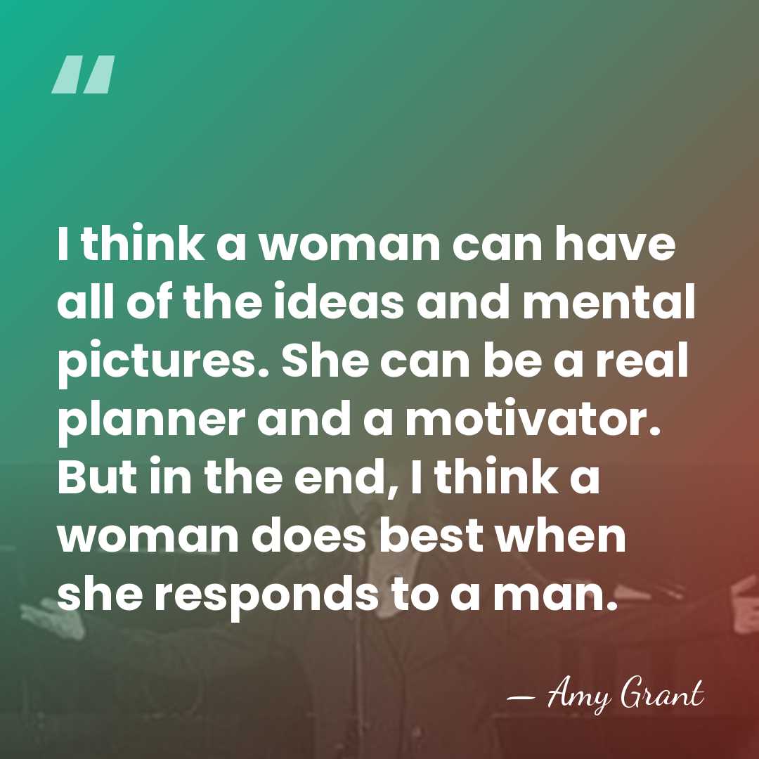 I think a woman can have all of the ideas and mental&hellip; - Amy Grant