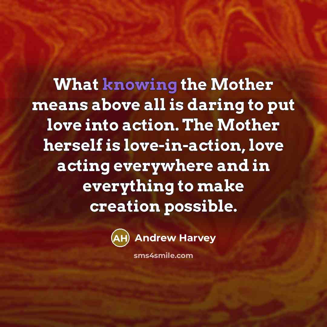 “What knowing the Mother means above all is daring to…” quote by Andrew Harvey