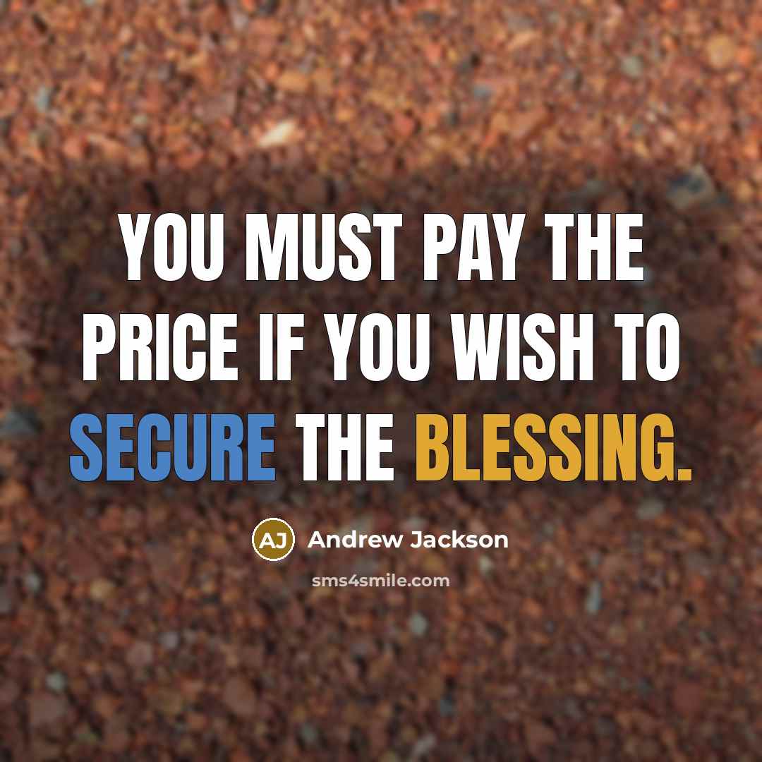 “You must pay the price if you wish to secure…” quote by Andrew Jackson