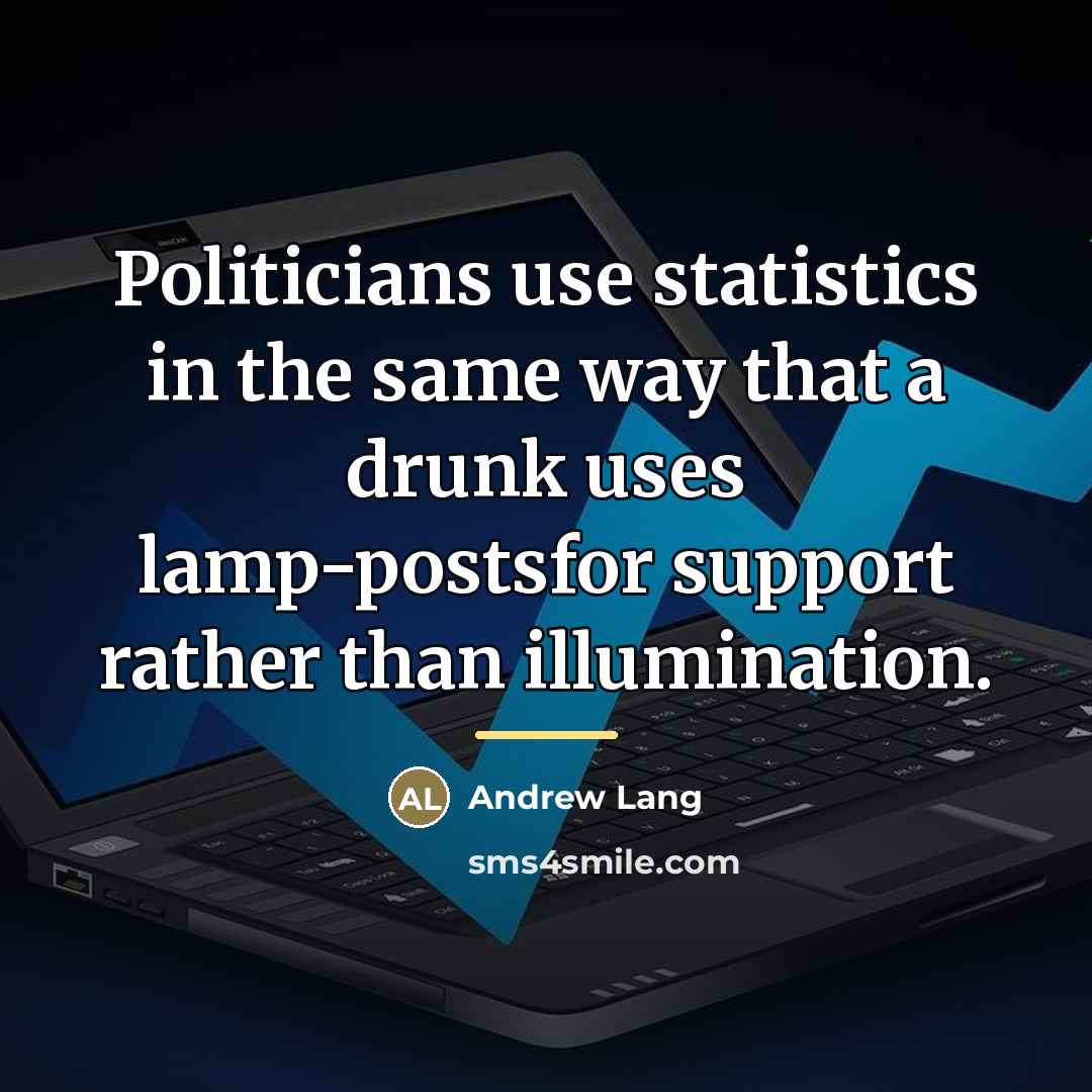 “Politicians use statistics in the same way that a drunk…” quote by Andrew Lang