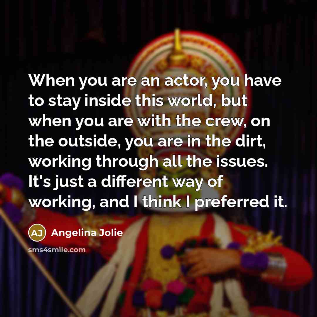 “When you are an actor, you have to stay inside…” quote by Angelina Jolie