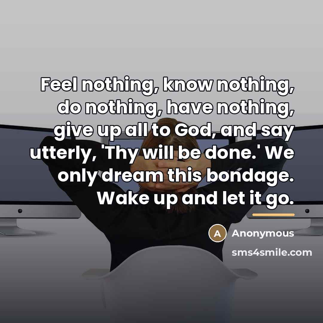 “Feel nothing, know nothing, do nothing, have nothing, give up…” quote by Anonymous