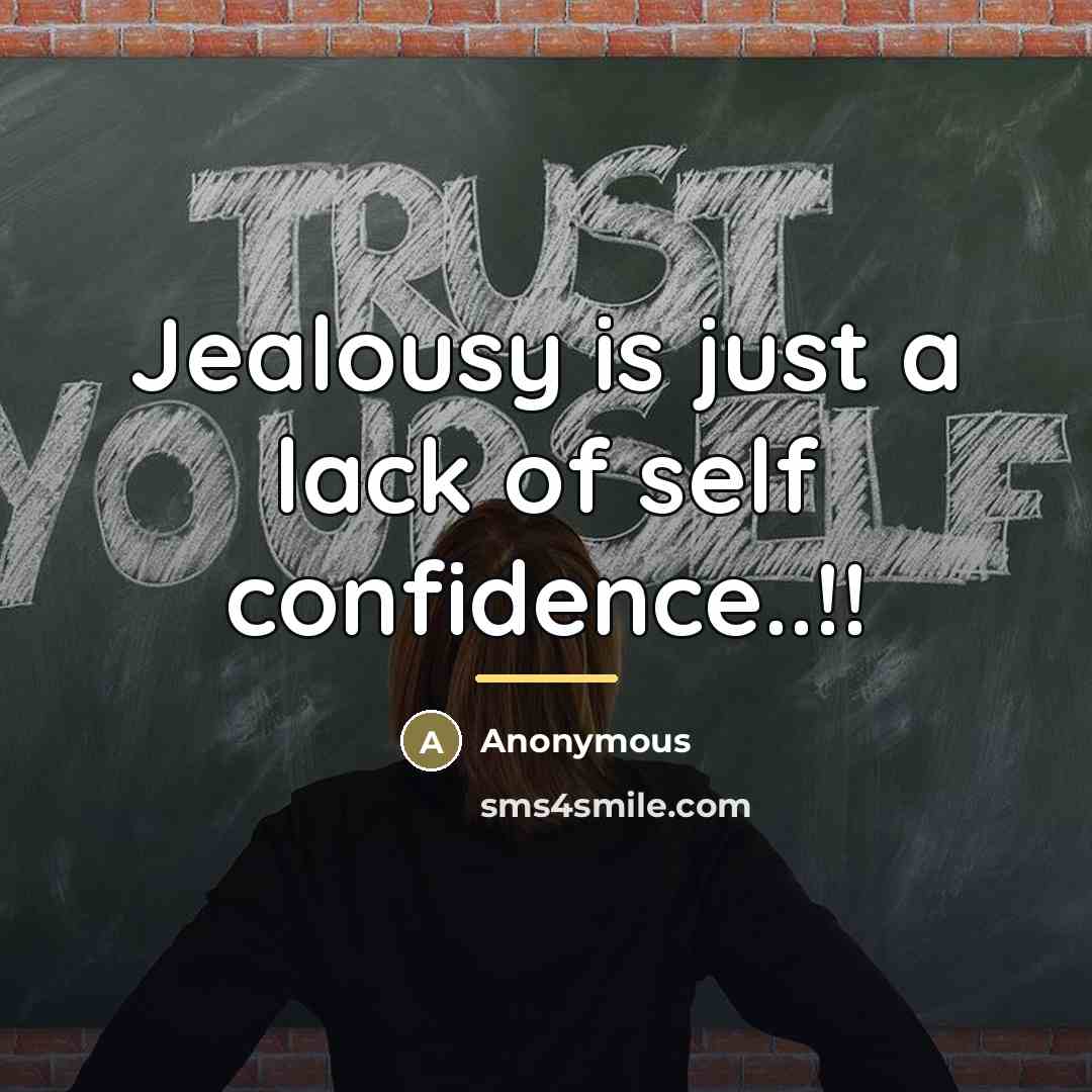 “Jealousy is just a lack of self confidence..!!…” quote by Anonymous