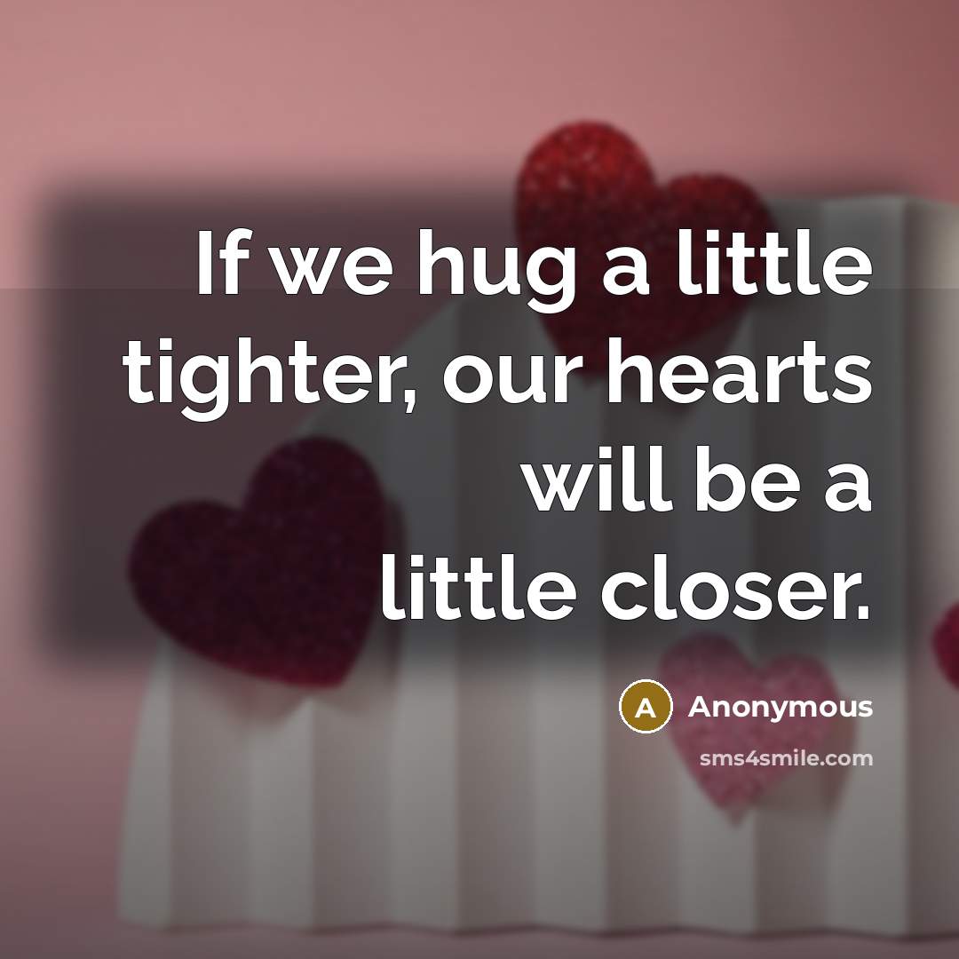 “If we hug a little tighter, our hearts will be…” quote by Anonymous