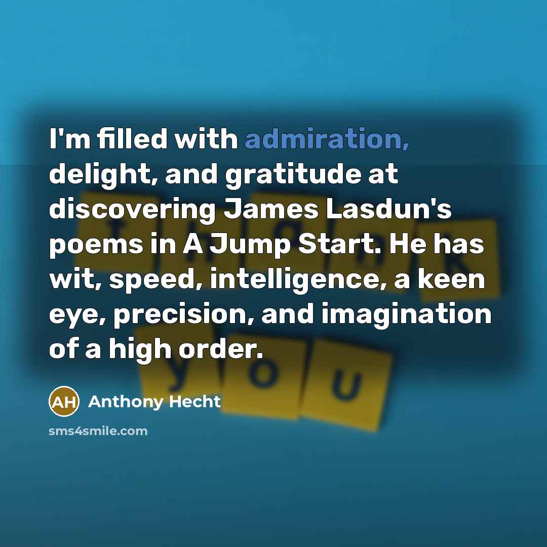 “I'm filled with admiration, delight, and gratitude at discovering James…” quote by Anthony Hecht