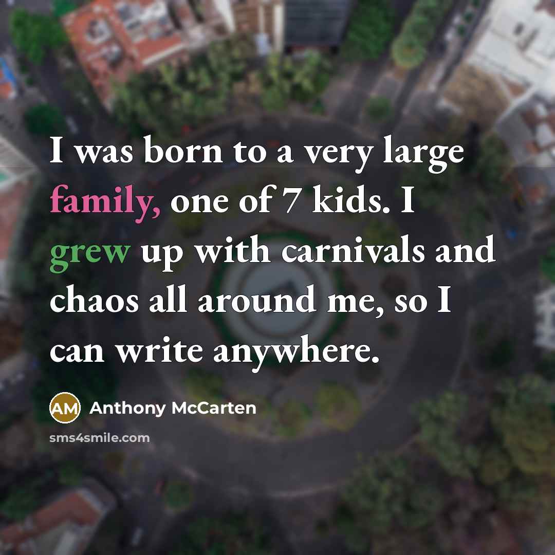 “I was born to a very large family, one of…” quote by Anthony McCarten