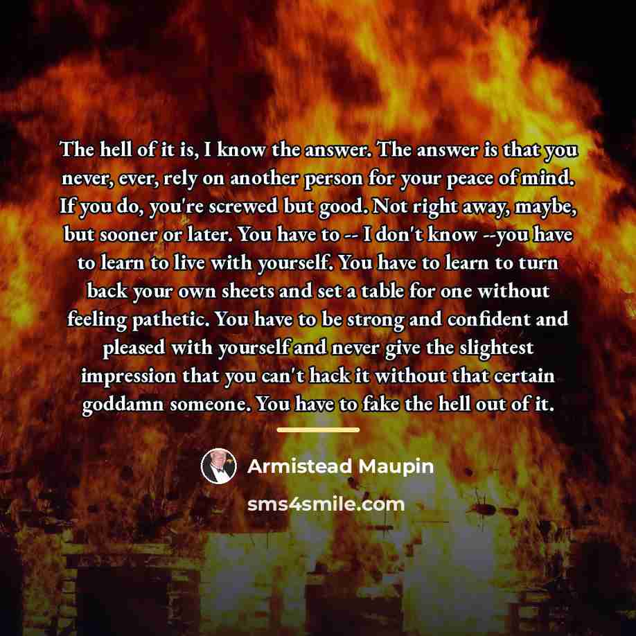 “The hell of it is, I know the answer. The…” quote by Armistead Maupin