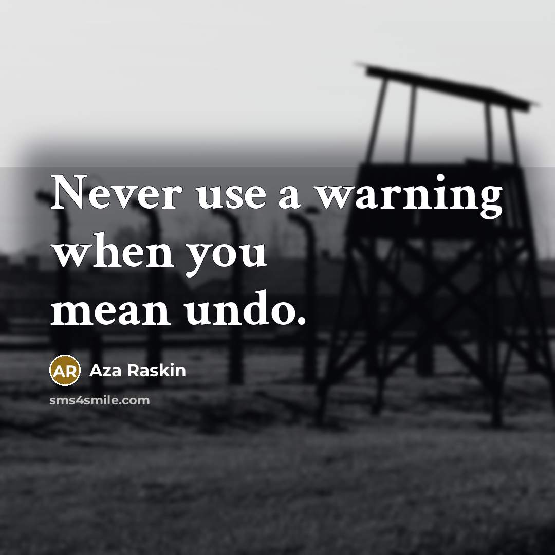 “Never use a warning when you mean undo.…” quote by Aza Raskin