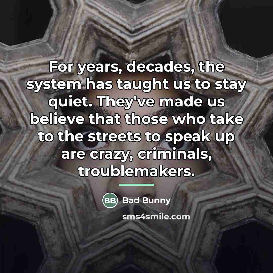 “For years, decades, the system has taught us to stay…” quote by Bad Bunny