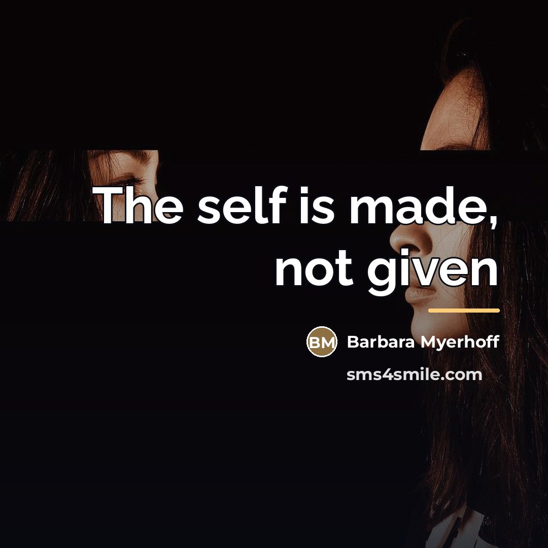 “The self is made, not given…” quote by Barbara Myerhoff