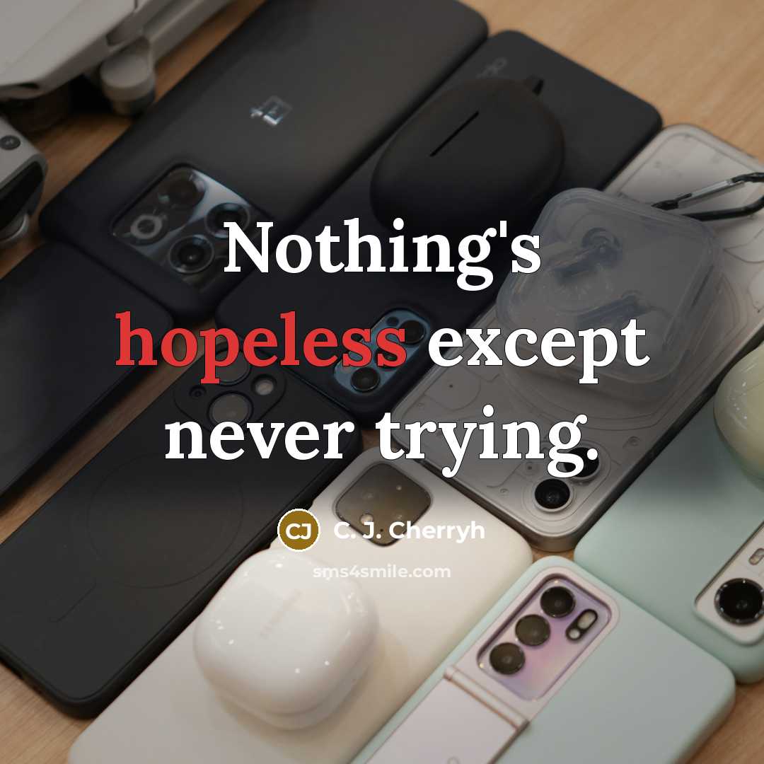 “Nothing's hopeless except never trying.…” quote by C. J. Cherryh
