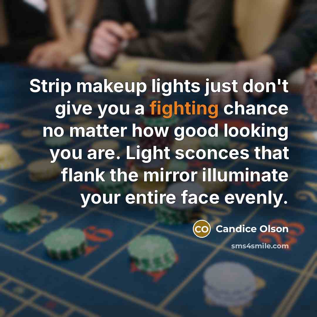“Strip makeup lights just don't give you a fighting chance…” quote by Candice Olson