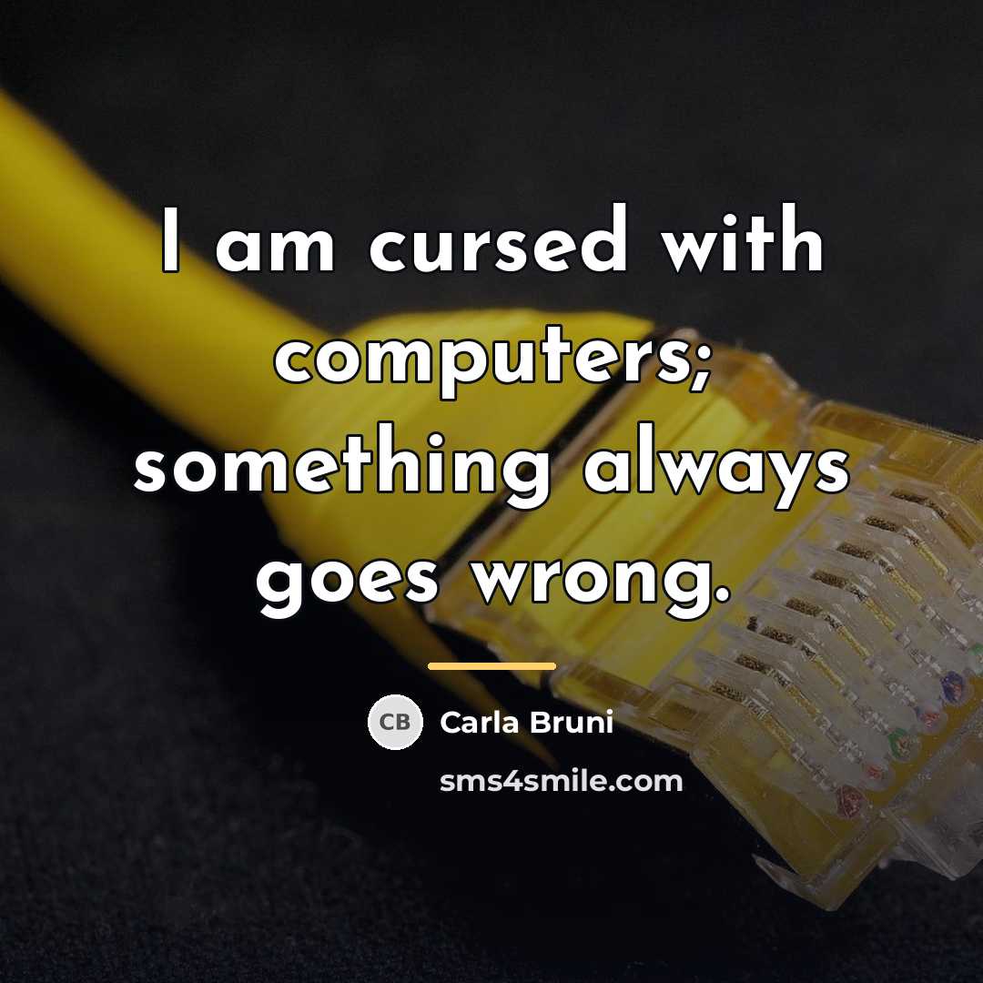 “I am cursed with computers; something always goes wrong.…” quote by Carla Bruni