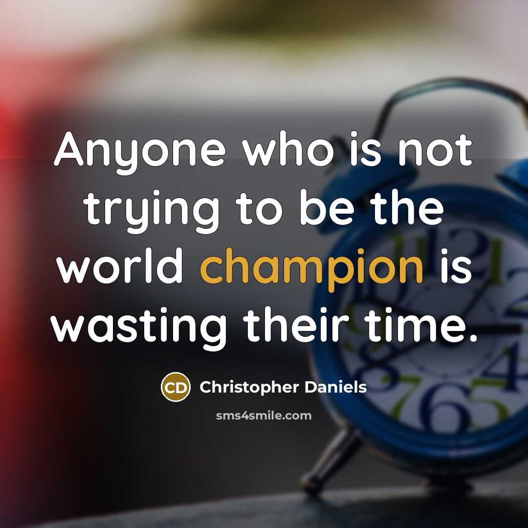 “Anyone who is not trying to be the world champion…” quote by Christopher Daniels