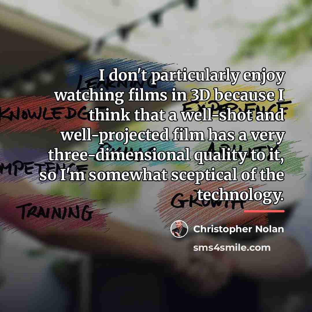 “I don't particularly enjoy watching films in 3D because I…” quote by Christopher Nolan