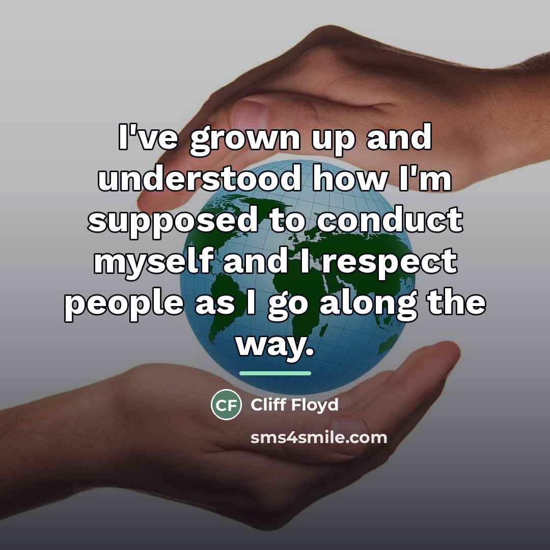 “I've grown up and understood how I'm supposed to conduct…” quote by Cliff Floyd