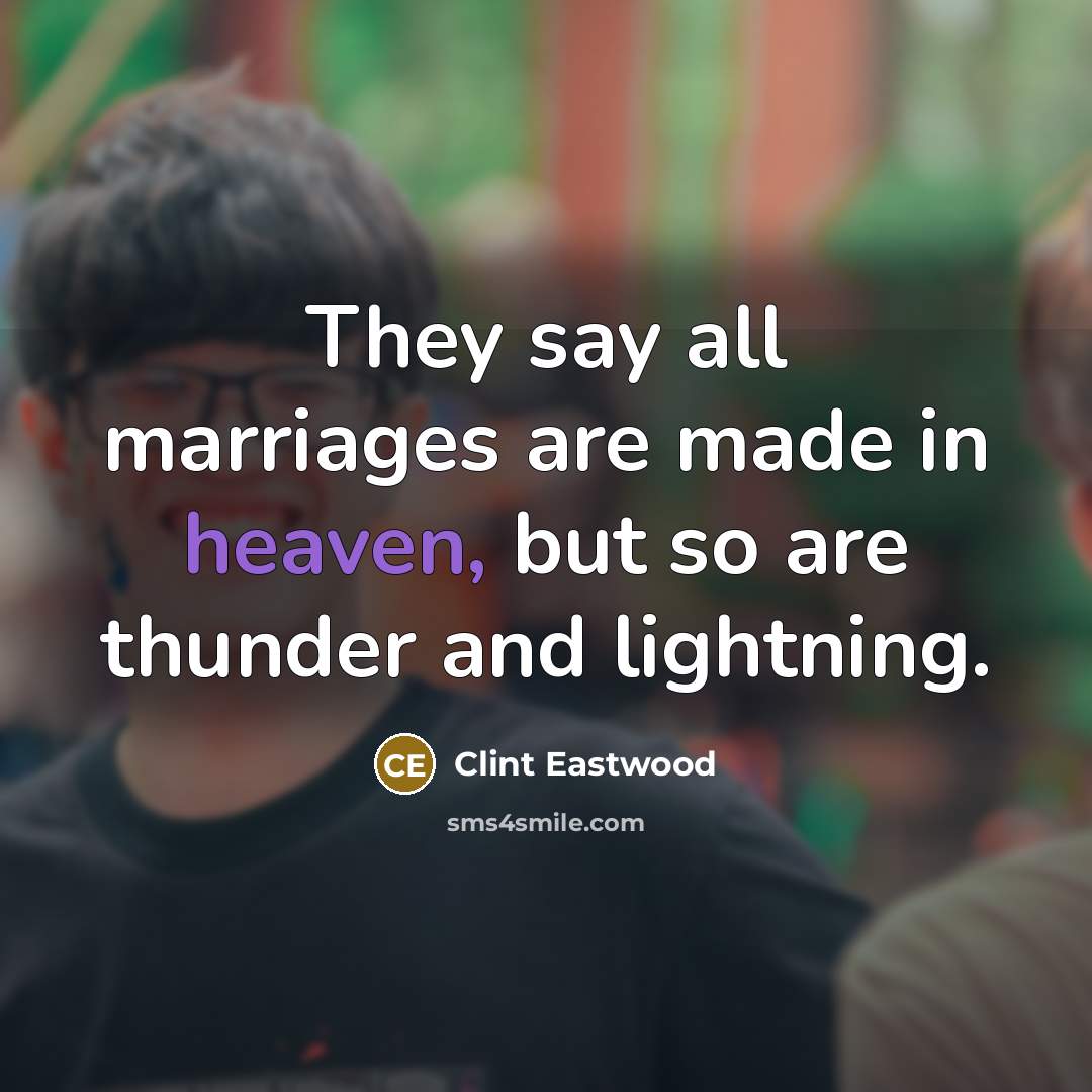 “They say all marriages are made in heaven, but so…” quote by Clint Eastwood