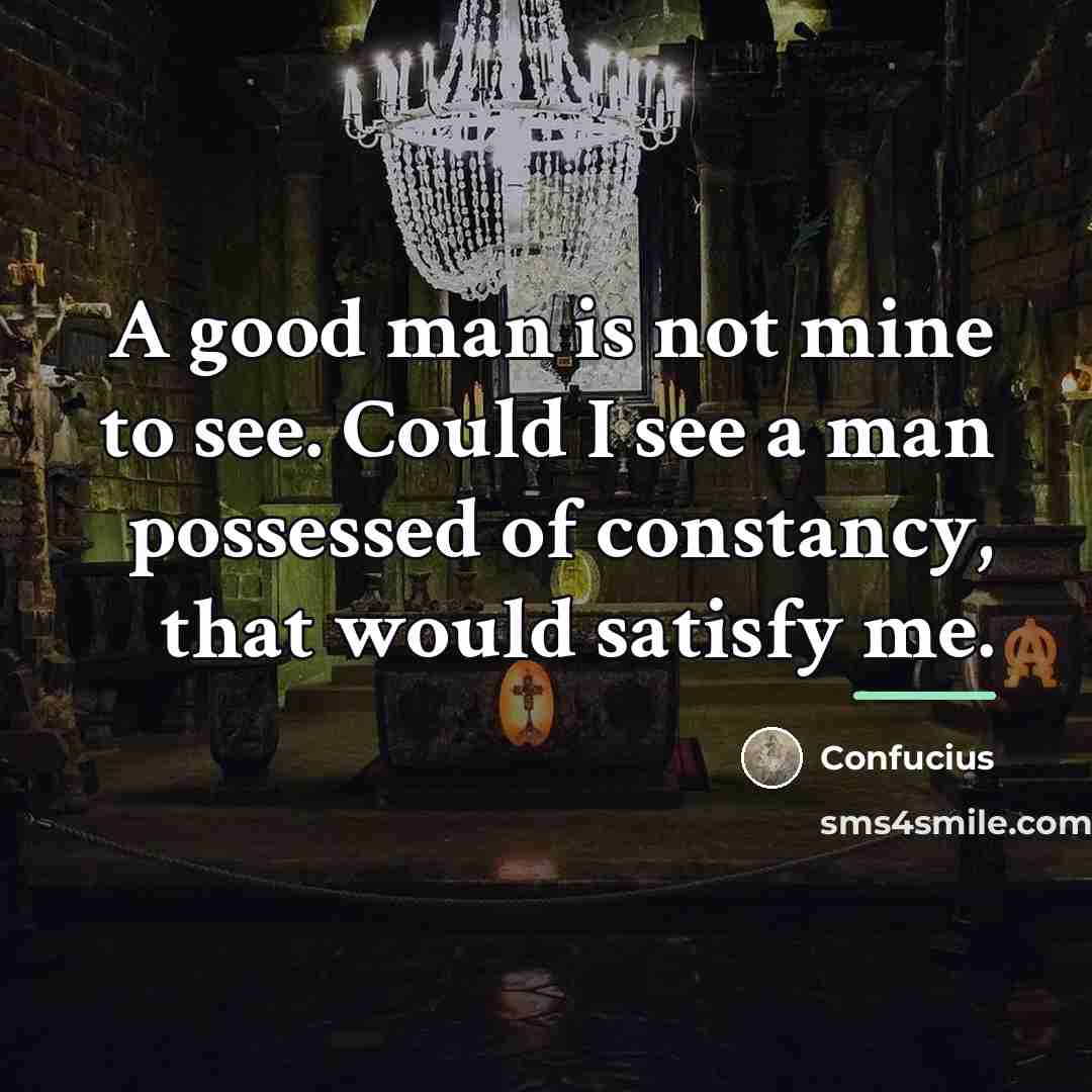 “A good man is not mine to see. Could I…” quote by Confucius