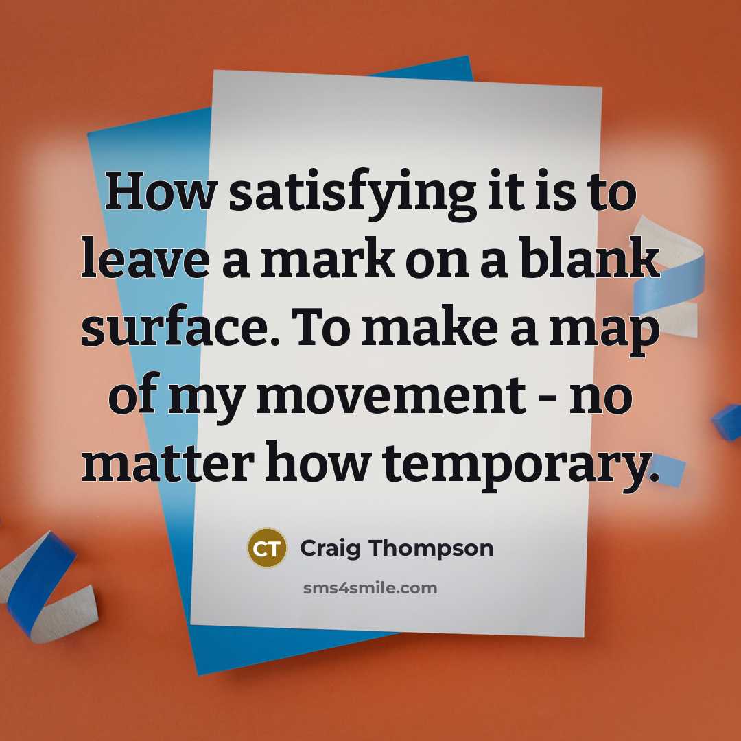 “How satisfying it is to leave a mark on a…” quote by Craig Thompson