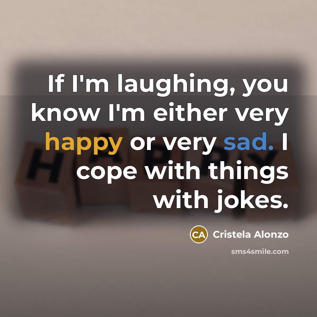“If I'm laughing, you know I'm either very happy or…” quote by Cristela Alonzo