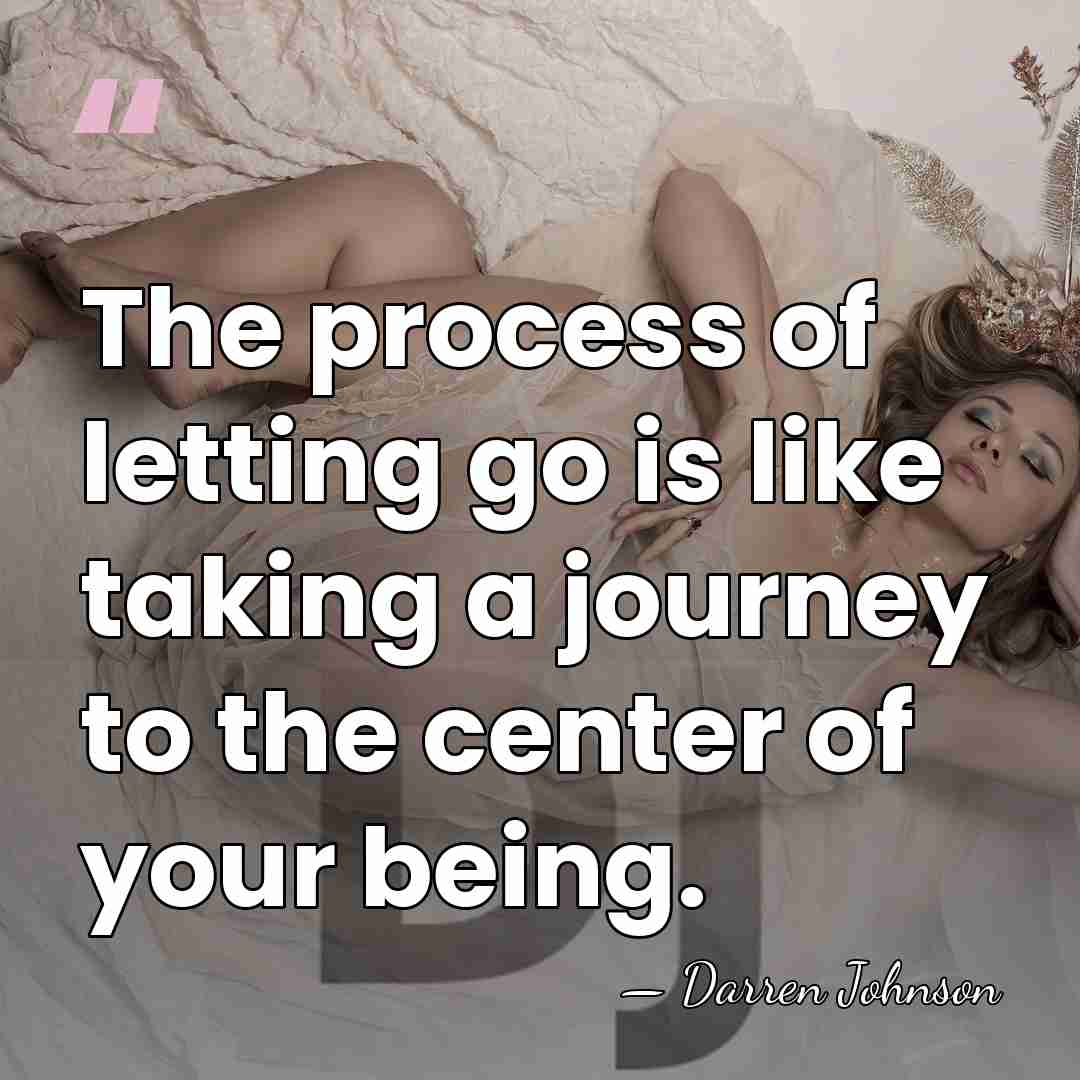 The process of letting go is like taking a journey to the&hellip; - Darren Johnson