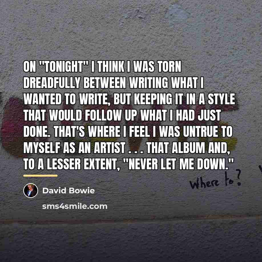 “On "Tonight" I think I was torn dreadfully between writing…” quote by David Bowie