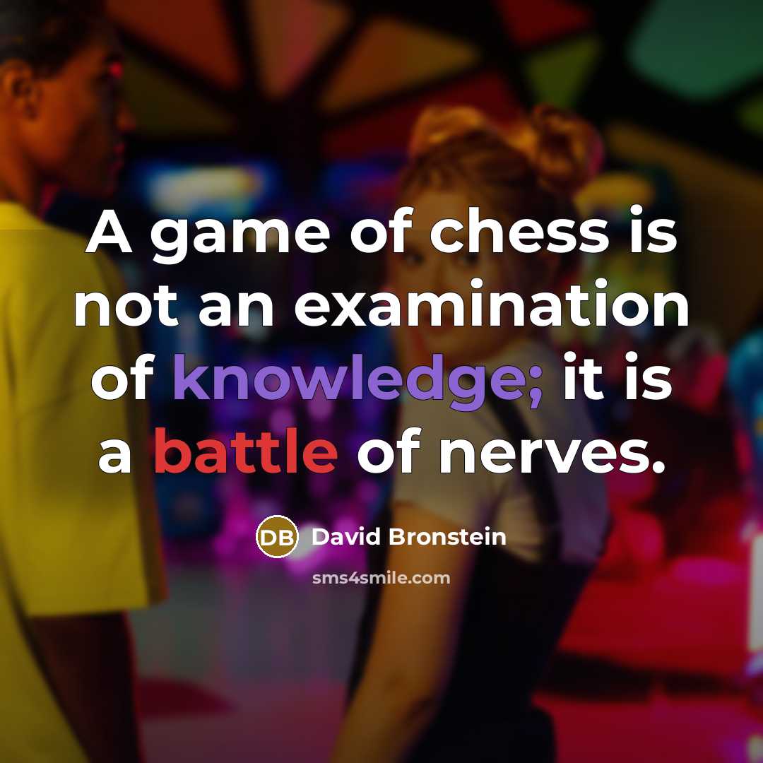 “A game of chess is not an examination of knowledge;…” quote by David Bronstein