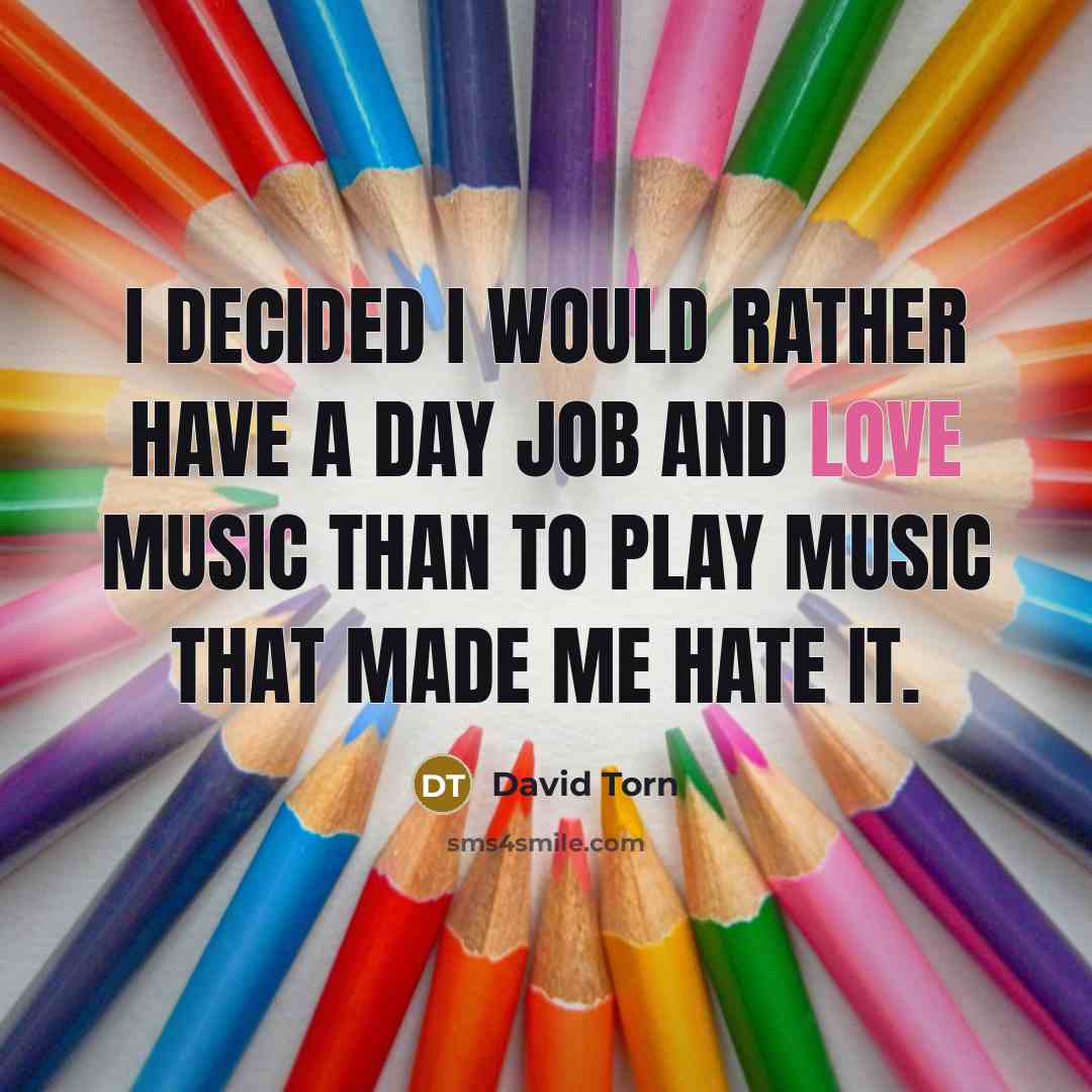 “I decided I would rather have a day job and…” quote by David Torn