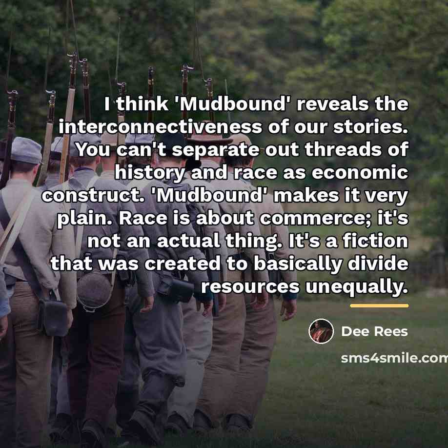“I think 'Mudbound' reveals the interconnectiveness of our stories. You…” quote by Dee Rees
