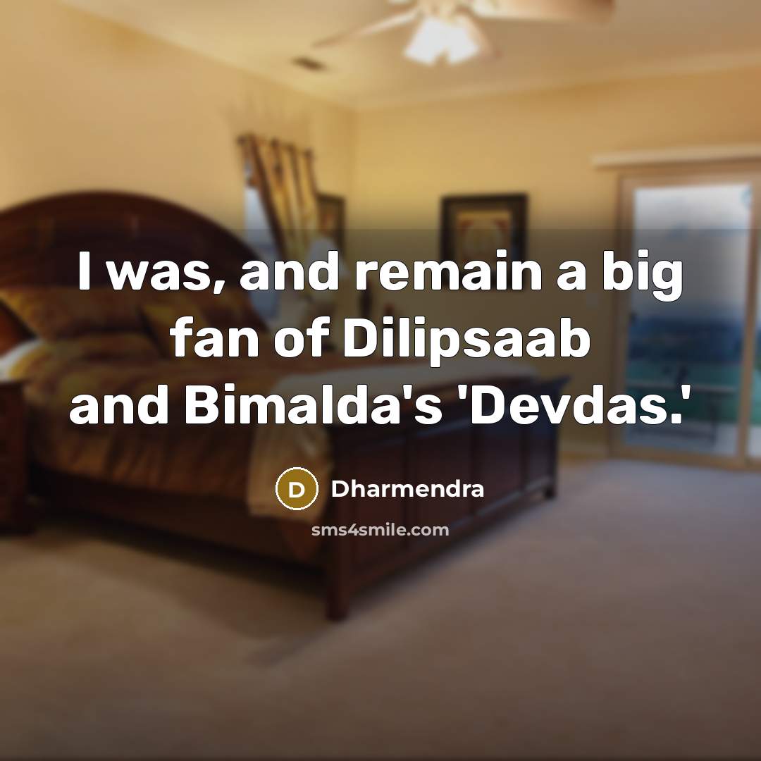 “I was, and remain a big fan of Dilipsaab and…” quote by Dharmendra