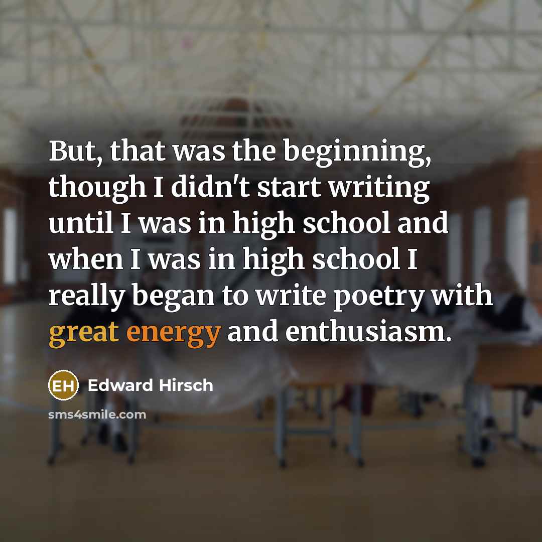 “But, that was the beginning, though I didn't start writing…” quote by Edward Hirsch