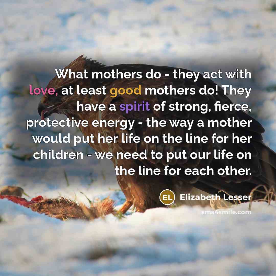 “What mothers do - they act with love, at least…” quote by Elizabeth Lesser