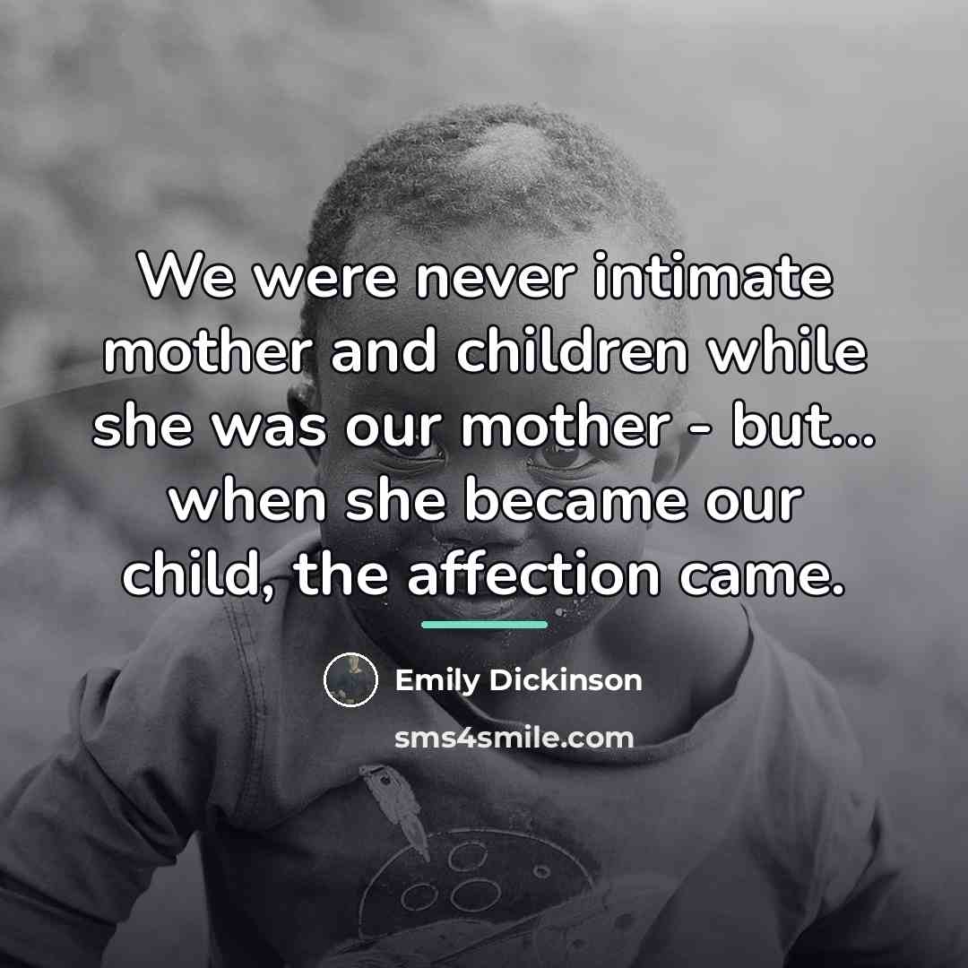 “We were never intimate mother and children while she was…” quote by Emily Dickinson