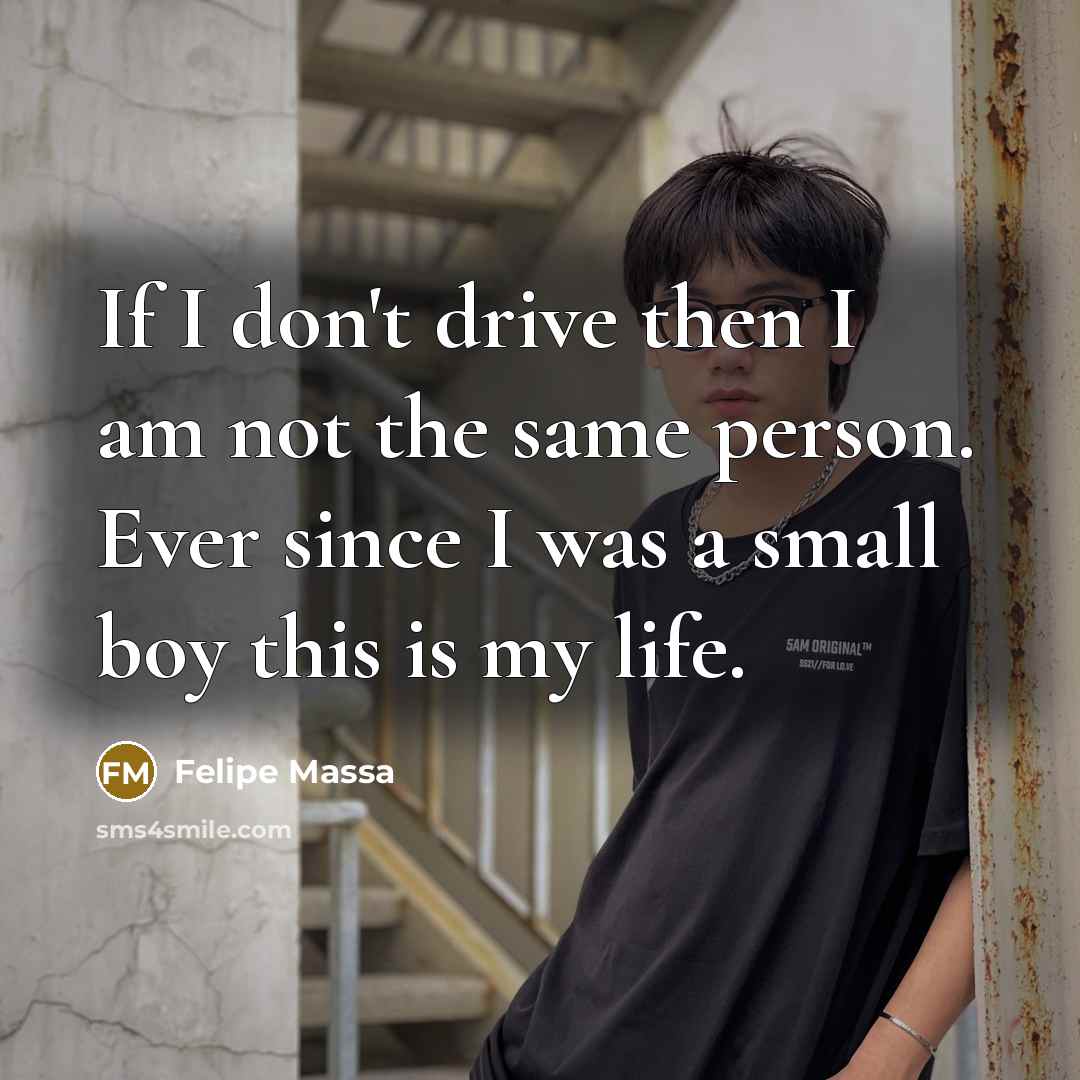 “If I don't drive then I am not the same…” quote by Felipe Massa
