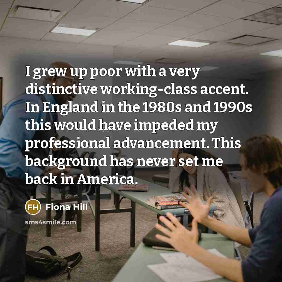 “I grew up poor with a very distinctive working-class accent.…” quote by Fiona Hill