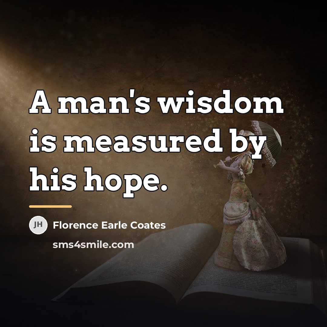 “A man's wisdom is measured by his hope.…” quote by Florence Earle Coates